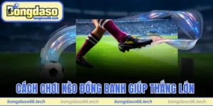 Cách Chơi Kèo Đồng Banh Giúp Thắng Lớn Trong Tầm Tay 5 Cách chơi kèo đồng banh