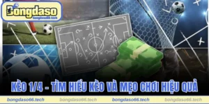 Kèo 1/4 - Tìm Hiểu Kèo Và Mẹo Chơi Hiệu Quả Cùng Bongdaso 8 Kèo 1/4