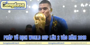 Pháp Vô Địch World Cup Bao Nhiêu Lần Từ Trước Đến Nay? 2 Pháp vô địch World Cup bao nhiêu lần
