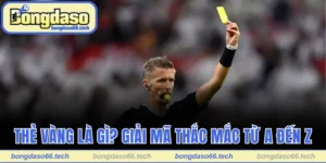 Thẻ Vàng Là Gì? Giải Mã Thắc Mắc Chính Xác Từ A Đến Z 5 Thẻ Vàng Là Gì