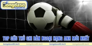 Top Ghi Bàn Ngoại Hạng Anh Mới Nhất | Hạng 1 Gây Bất Ngờ 10 top ghi bàn Ngoại Hạng Anh mới nhất