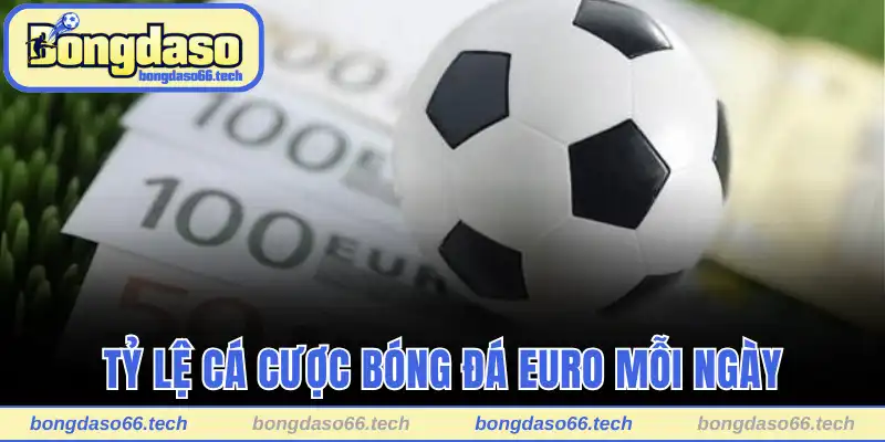 Tỷ Lệ Cá Cược Bóng Đá Euro Nhanh Chóng Và Kịp Thời Mỗi Ngày 2 ty le ca cuoc bong da euro