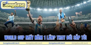 World Cup Mấy Năm 1 Lần? Các Thay Đổi Thú Vị Sắp Tới 6 World Cup mấy năm 1 lần
